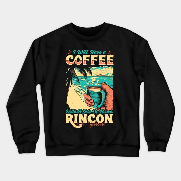 I will Have A Coffee with A side of beach Rincon - Santa Barbara, California Crewneck Sweatshirt by T-shirt US
